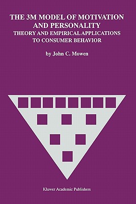 The 3M Model of Motivation and Personality: Theory and Empirical Applications to Consumer Behavior - Mowen, John C.