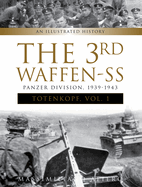 The 3rd Waffen-SS Panzer Division Totenkopf, 1939-1943: An Illustrated History, Vol.1