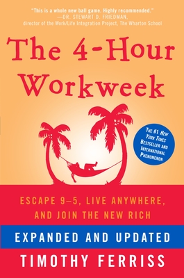 The 4-Hour Workweek: Escape 9-5, Live Anywhere, and Join the New Rich - Ferriss, Timothy