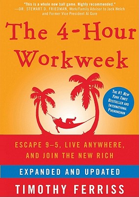 The 4-Hour Workweek: Escape 9-5, Live Anywhere, and Join the New Rich - Ferriss, Timothy, and Porter, Ray (Read by)