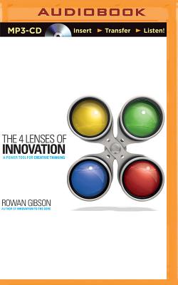 The 4 Lenses of Innovation: A Power Tool for Creative Thinking - Gibson, Rowan, and Grimsley, Steven Roy (Read by)