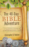 The 40-Day Bible Adventure: A Fascinating Journey to Understanding God's Word