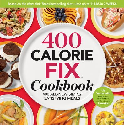 The 400 Calorie Fix Cookbook: 400 All-New Simply Satisfying Meals - Vaccariello, Liz, and Hermann, Mindy, and Prevention Magazine