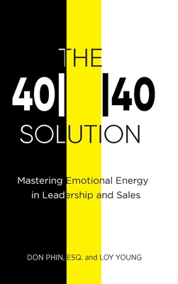 The 4040 Solution: Mastering Emotional Energy in Leadership and Sales - Phin, Don, and Young, Loy