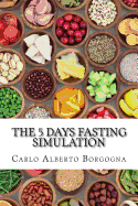 The 5 Days Fasting Simulation: A Four Seasons Recipes Collection with Precise Portions for Men and Women