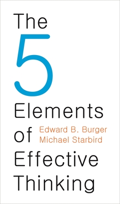 The 5 Elements of Effective Thinking - Burger, Edward B, and Starbird, Michael