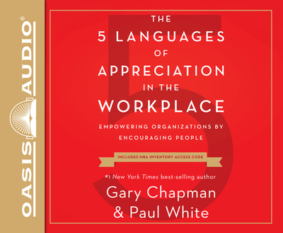 The 5 Languages of Appreciation in the Workplace: Empowering Organizations by Encouraging People - Chapman, Gary, and White, Paul, Dr.