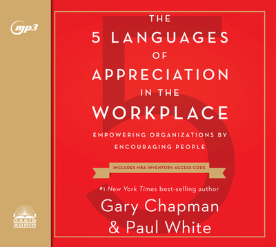 The 5 Languages of Appreciation in the Workplace: Empowering Organizations by Encouraging People - Chapman, Gary, and White, Paul, Dr.