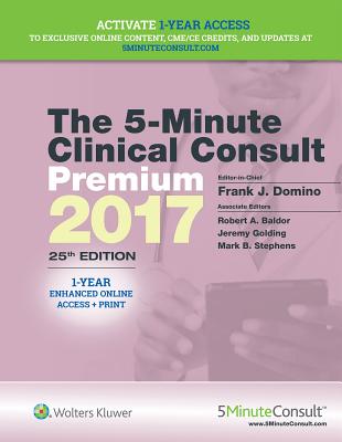 The 5-Minute Clinical Consult Premium 2017 - Domino, Frank J., MD (Editor-in-chief), and Baldor, Robert A. (Associate editor), and Golding, Jeremy (Associate editor)
