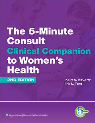 The 5-Minute Consult Clinical Companion to Women's Health - McGarry, Kelly A, MD