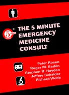 The 5-Minute Emergency Medicine Consult - Rosen, Peter, MD (Editor), and Wolfe, Richard (Editor), and Schaider, Jeffrey J, MD (Editor)