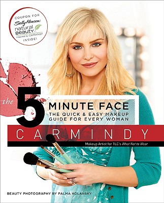 The 5-Minute Face: The Quick & Easy Makeup Guide for Every Woman - Carmindy