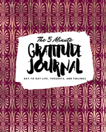 The 5 Minute Gratitude Journal: Day-To-Day Life, Thoughts, and Feelings (8x10 Softcover Journal)