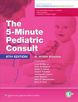 The 5-Minute Pediatric Consult - Schwartz, M William, MD