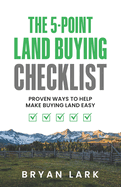 The 5-Point Land Buying Checklist: Proven Ways to Help Make Buying Land Easy