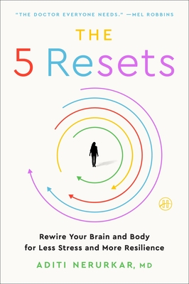 The 5 Resets: Rewire Your Brain and Body for Less Stress and More Resilience - Nerurkar, Aditi, Dr.