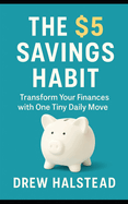 The $5 Savings Habit: Transform Your Finances with One Tiny Daily Move
