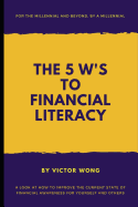 The 5 W's to Financial Literacy: For the Millennial and Beyond, by a Millennial