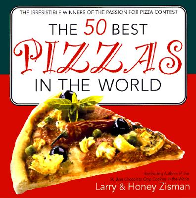 The 50 Best Pizzas in the World: The Irresistible Winners of the Passion for Pizza Contest - Zisman, Honey, and Zisman, Larry