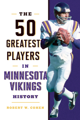 The 50 Greatest Players in Minnesota Vikings History - Cohen, Robert W