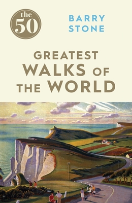 The 50 Greatest Walks of the World - Stone, Barry