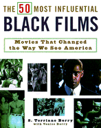 The 50 Most Influential Black Films: A Celebration of African-American Talent, Determination, and Creativity - Berry, S Torriano, and Berry, Venise, and Berry, Torriano