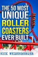 The 50 Most Unique Roller Coasters Ever Built