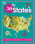 The 50 States: Amazing Landscapes. Fascinating People. Wonderful Wildlife