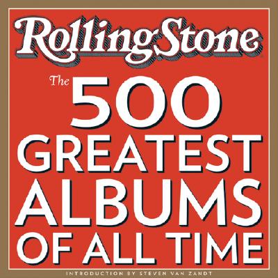 The 500 Greatest Albums of All Times - Rolling Stone Magazine, and Levy, Joe (Editor), and Van Zandt, Steven (Introduction by)