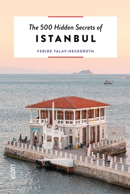 The 500 Hidden Secrets of Istanbul - Yalav-Heckeroth, Feride, and Savari Kizil, Elif (Photographer)