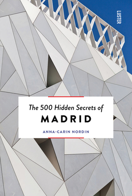 The 500 Hidden Secrets of Madrid - Nordin, Anna-Carin