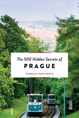 The 500 Hidden Secrets of Prague - Havlikova, Vendula, and Riedl, Zbynek (Photographer)