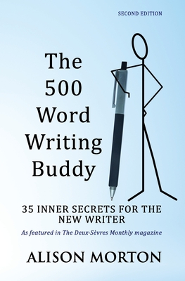 The 500 Word Writing Buddy: 35 Inner Secrets For The New Writer - Morton, Alison