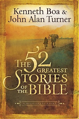 The 52 Greatest Stories of the Bible: A Devotional Study - Boa, Kenneth, and Turner, John Alan