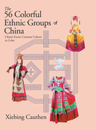 The 56 Colorful Ethnic Groups of China: China's Exotic Costume Culture in Color