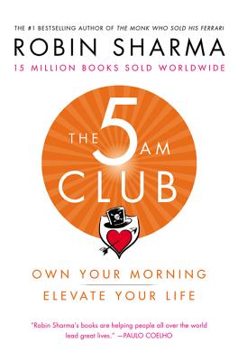 The 5am Club: Own Your Morning. Elevate Your Life. - Sharma, Robin