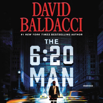 The 6:20 Man: A Thriller - Baldacci, David, and Webber, Zachary (Read by), and Lakin, Christine (Read by)