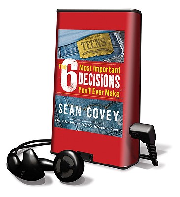 The 6 Most Important Decisions You'll Ever Make: A Guide for Teens - Covey, Sean (Read by)