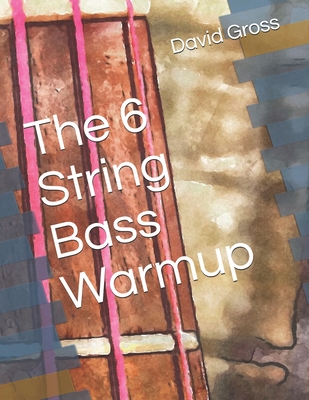 The 6 String Bass Warmup - Gross, David C