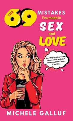 The 69 Mistakes I've Made in Sex and Love - Galluf, Michele, and Silvani, Ana (Editor), and Lobo, Drica (Cover design by)