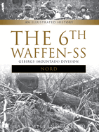 The 6th Waffen-SS Gebirgs (Mountain) Division Nord: An Illustrated History