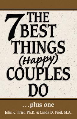 The 7 Best Things (Happy) Couples Do - Friel, John, and Friel, Linda