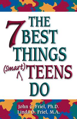 The 7 Best Things (Smart) Teens Do - Friel, John, and Friel, Linda M a