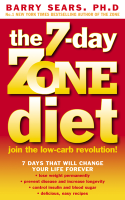 The 7-Day Zone Diet: Join the Low-Carb Revolution! - Sears, Ph.D., Barry