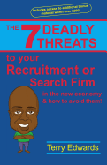 The 7 Deadly Threats to Your Recruitment or Search Firm: In the New Economy and How to Avoid Them