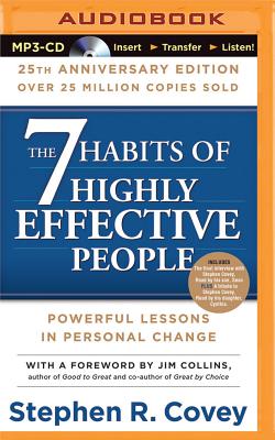 The 7 Habits of Highly Effective People: 25th Anniversary Edition - Covey, Stephen R, Dr. (Read by), and Collins, Jim (Foreword by)