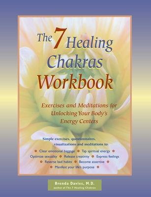 The 7 Healing Chakras Workbook: Exercises and Meditations for Unlocking Your Body's Energy Centers - Davies, Brenda