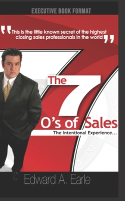 The 7-O's of Sales: The Intentional Experience - Earle, Edward