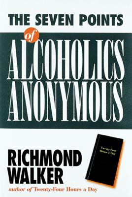 The 7 Points of Alcoholics Anonymous - Walker, Richmond