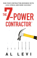 The 7-Power Contractor: Run Your Contracting Business with Less Stress and More Success